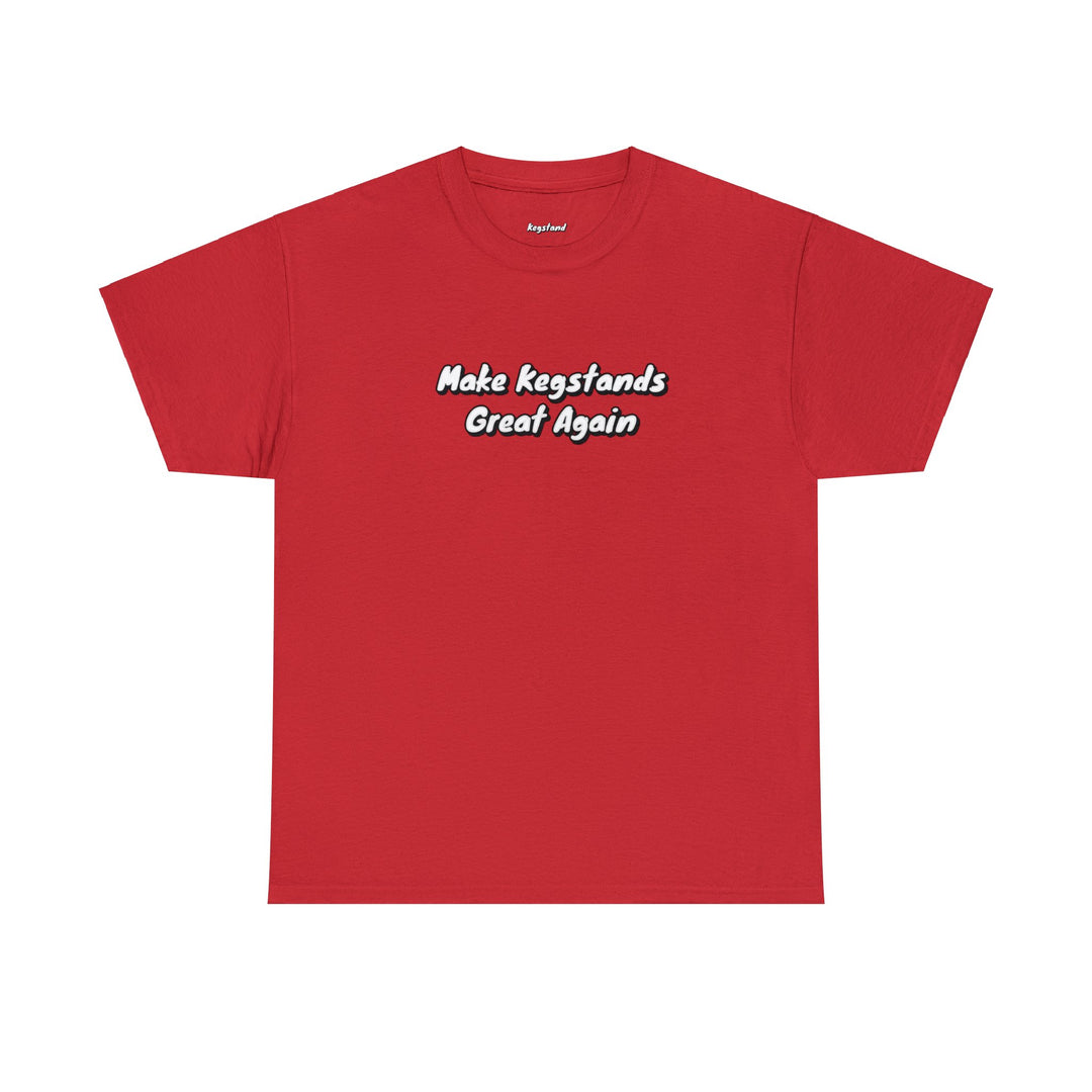 Make Kegstands Great Again Tee